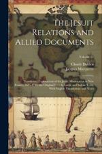 The Jesuit Relations and Allied Documents: Travels and Explorations of the Jesuit Missionaries in New France, 1610-1791; the Original French, Latin, and Italian Texts, With English Translations and Notes; Volume 71