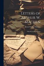 Letters of Arthur W. Machen: With Biographical Sketch