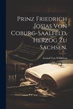 Prinz Friedrich Josias von Coburg-Saalfeld, Herzog zu Sachsen.