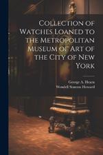 Collection of Watches Loaned to the Metropolitan Museum of Art of the City of New York