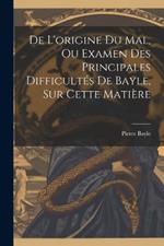 De L'origine Du Mal, Ou Examen Des Principales Difficultés De Bayle, Sur Cette Matière