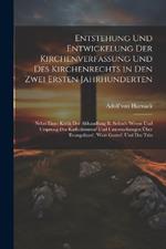 Entstehung und Entwickelung der Kirchenverfassung und des Kirchenrechts in den zwei ersten Jahrhunderten: Nebst einer Kritik der Abhandlung R. Sohm's 'Wesen und Ursprung des Katholizismus' und Untersuchungen über 'Evangelium', 'Wort Gottes', und das trin