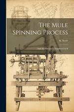 The Mule Spinning Process: And the Machinery Employed in It