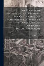 Der politische Massenstreik, ein Beitrag zur Geschichte der Massenstreikdiskussionen innerhalb der deutschen Sozialdemokratie