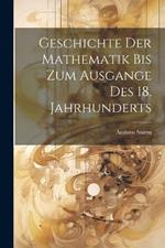 Geschichte der Mathematik bis zum Ausgange des 18. Jahrhunderts