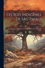 Les bois indigènes de São Paulo; contribution à l'étude de la flore forestière de l'état de S. Paulo
