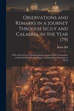 Observations and Remarks in a Journey Through Sicily and Calabria, in the Year 1791: With a Postscript, Containing Some Account of the Ceremonies of the Last Holy Week at Rome, and of a Short Excursion to Tivoli