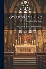 Towards Evening: Extracts From the Writings of Cardinal Manning