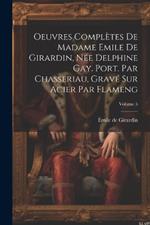 Oeuvres complètes de Madame Emile de Girardin, née Delphine Gay. Port. par Chasseriau, gravé sur acier par Flameng; Volume 5