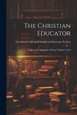 The Christian Educator: A Quarterly Magazine of Facts, Volumes 18-23