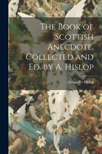 The Book of Scottish Anecdote, Collected and Ed. by A. Hislop