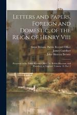 Letters and Papers, Foreign and Domestic, of the Reign of Henry Viii: Preserved in the Public Record Office, the British Museum, and Elsewhere in England, Volume 19, part 2