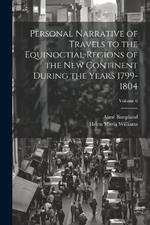 Personal Narrative of Travels to the Equinoctial Regions of the New Continent During the Years 1799-1804; Volume 6