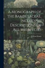 A Monograph of the Bambusaceae, Including Descriptions of all the Species