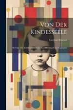 Von der Kindesseele: Beiträge Zur Kinderpsychologie aus Dichtung und Biographie