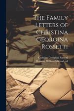 The Family Letters of Christina Georgina Rossetti