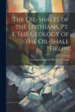 The Oil-shales of the Lothians. pt. I. The Geology of the Oil-shale Fields