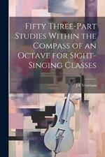 Fifty Three-part Studies Within the Compass of an Octave for Sight-singing Classes