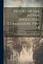 Report of the Indian Industrial Commission, 1916-18