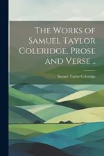 The Works of Samuel Taylor Coleridge, Prose and Verse ..