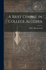 A Brief Course in College Algebra