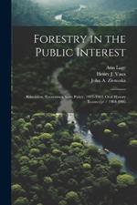 Forestry in the Public Interest: Education, Economics, State Policy, 1933-1983, Oral History Transcript / 1984-1986