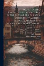 Märchen und Erzählungen New ed., rev. by the Author H. S. Guerber, With Direct-method Exercises and Revised Vocabulary by W. R. Myers ..; Volume 1