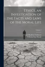 Ethics, an Investigation of the Facts and Laws of the Moral Life; Volume 2