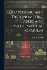 Logarithmic and Trigonometric Tables and Mathematical Formulas
