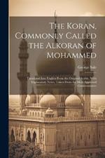 The Koran, Commonly Called the Alkoran of Mohammed; Translated Into English From the Original Arabic, With Explanatory Notes, Taken From the Most Approved Commentators