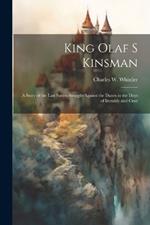 King Olaf s Kinsman: A Story of the Last Saxon Struggle against the Danes in the Days of Ironside and Cnut