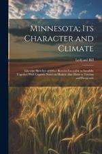 Minnesota; Its Character and Climate: Likewise Sketches of Other Resorts Favorable to Invalids; Together With Copious Notes on Health; Also Hints to Tourists and Emigrants