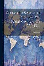 Selected Speeches on British Foreign Policy 1738-1914