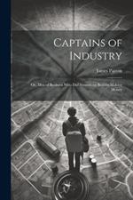 Captains of Industry: Or, Men of Business Who Did Something Besides Making Money