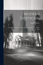 Modern Skepticism: A Journey Through the Land of Doubt and Back Again A Life Story