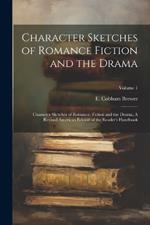 Character Sketches of Romance Fiction and the Drama: Character Sketches of Romance, Fiction and the Drama, A Revised American Edition of the Reader's Handbook; Volume 1