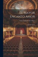 El Mayor Encanto Amor: Comedia Famosa