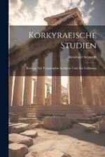 Korkyraeische Studien: Beiträge Zur Topographie Korkyras Und Zur Erklärung