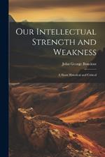 Our Intellectual Strength and Weakness: A Short Historical and Critical