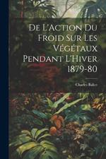 De L'Action du Froid sur les Végétaux Pendant L'Hiver 1879-80