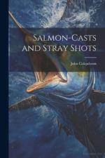 Salmon-Casts and Stray Shots