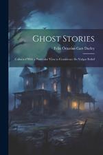 Ghost Stories: Collected With a Particular View to Counteract the Vulgar Relief