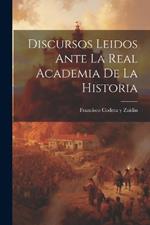 Discursos Leidos Ante la Real Academia de la Historia