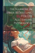 Die Narkose in ihrer Bedeutung für die Allgemeine Physiologie