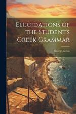 Elucidations of the Student's Greek Grammar