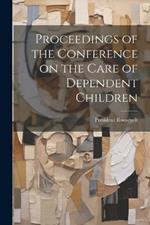 Proceedings of the Conference on the Care of Dependent Children