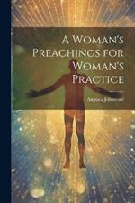 A Woman's Preachings for Woman's Practice