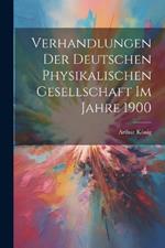 Verhandlungen der Deutschen Physikalischen Gesellschaft im Jahre 1900