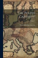 The Polish Captivity; Volume I