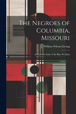 The Negroes of Columbia, Missouri: A Concrete Study of the Race Problem